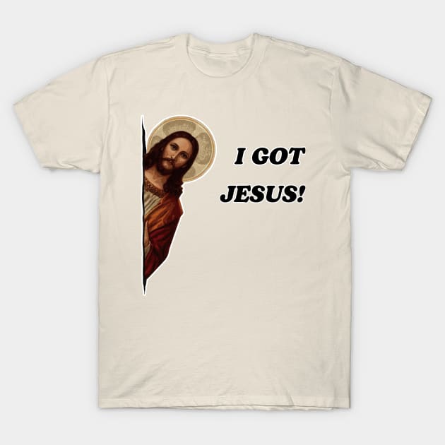 I GOT JESUS! T-Shirt by ohyeahh